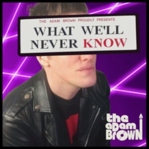 Adam Brown - What We'll Never Know ryhmässä CD @ Bengans Skivbutik AB (4027984)