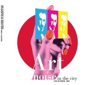 Art Of Noise - Noise In The City (Live In Tokyo) ryhmässä CD @ Bengans Skivbutik AB (4028141)