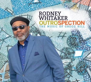 Rodney (Quintet) Whitaker - Outrospection: The Music Of Gregg Hill ryhmässä CD @ Bengans Skivbutik AB (4034272)