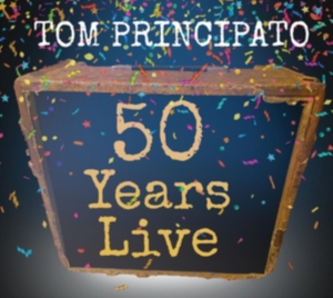 Principato Tom - Tom Principato 50 Years Live ryhmässä CD @ Bengans Skivbutik AB (4036705)