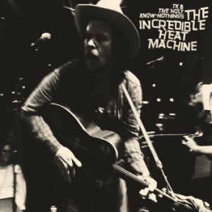 Tk & The Holy Know-Nothings - Incredible Heat Machine ryhmässä CD @ Bengans Skivbutik AB (4044151)