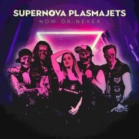 Supernova Plasmajets - Now Or Never ryhmässä CD @ Bengans Skivbutik AB (4044640)