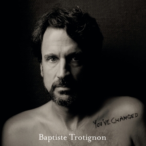 Trotignon Baptiste - You've Changed ryhmässä CD @ Bengans Skivbutik AB (4049565)