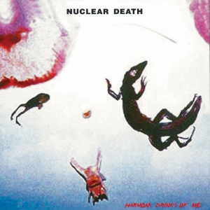Nuclear Death - Harmony Drinks Of Me ryhmässä CD @ Bengans Skivbutik AB (4055262)