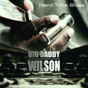 Wilson Big Daddy - Hard Time Blues ryhmässä CD @ Bengans Skivbutik AB (4056132)