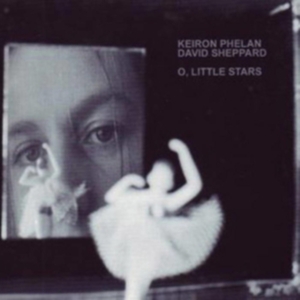 PHELAN KEIRON AND DAVID SHEPPARD - O LITTLE STARS ryhmässä CD @ Bengans Skivbutik AB (4056992)