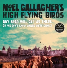 Noel Gallagher - Noel Gallagher's High Flying Birds. Any Road Will Get Us There ryhmässä -Start Books @ Bengans Skivbutik AB (4062836)