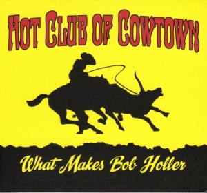 Hot Club Of Cowtown - What Makes Bob Holler ryhmässä CD @ Bengans Skivbutik AB (4065214)