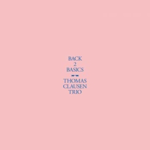 Clausen Thomas Trio - Back 2 Basics ryhmässä VINYYLI @ Bengans Skivbutik AB (4066364)