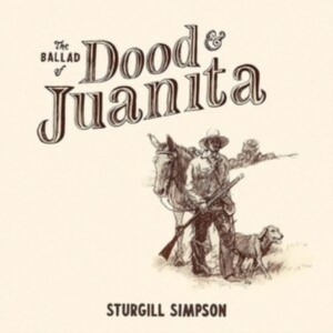 Sturgill Simpson - Ballad Of Dood & Juanita ryhmässä VINYYLI @ Bengans Skivbutik AB (4070981)