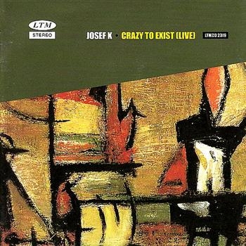 Josef K - Crazy To Exist (Live) ryhmässä CD / Myydyimmät @ Bengans Skivbutik AB (4073173)
