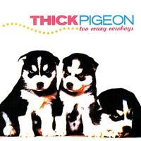 THICK PIGEON - TOO CRAZY COWBOYS ryhmässä CD @ Bengans Skivbutik AB (4073184)