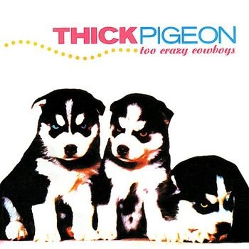 Thick Pigeon - Too Crazy Cowboys ryhmässä CD / Myydyimmät @ Bengans Skivbutik AB (4073184)