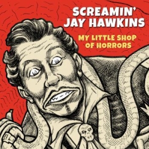 Screamin' Jay Hawkins - My Little Shop Of Horrors ryhmässä CD @ Bengans Skivbutik AB (4077034)