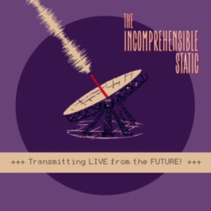 Incomprehensible Static - Transmitting Live From The Future! ryhmässä VINYYLI @ Bengans Skivbutik AB (4078219)