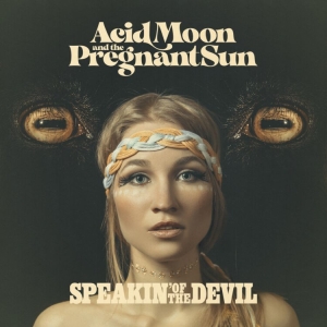 Acid Moon And The Pregnant Sun - Speakin Of The Devil ryhmässä CD @ Bengans Skivbutik AB (4096622)