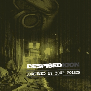 Despised Icon - Consumed By Your Poison (Re-Issue + Bonus 2022) ryhmässä CD @ Bengans Skivbutik AB (4098257)