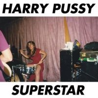 Harry Pussy - Superstar ryhmässä VINYYLI / Rock @ Bengans Skivbutik AB (4113209)