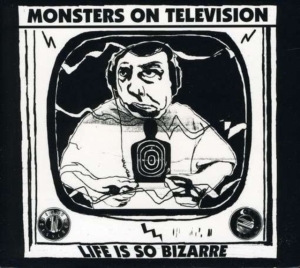 Monsters On Television - Life Is So Bizarre ryhmässä CD @ Bengans Skivbutik AB (4113294)