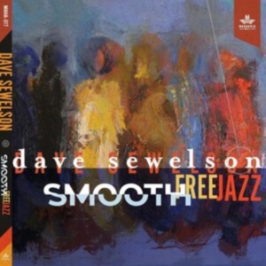 Sewelson Dave - Smooth Free Jazz ryhmässä CD @ Bengans Skivbutik AB (4117545)