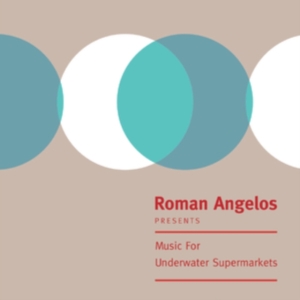 Roman Angelos - Music For Underwater Supermarkets ryhmässä VINYYLI @ Bengans Skivbutik AB (4118584)