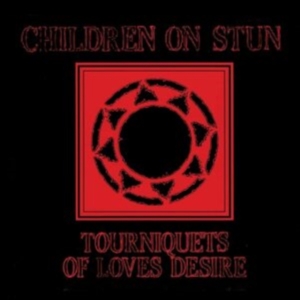 Children On Stun - Tourniquets Of Love's Desire ryhmässä CD @ Bengans Skivbutik AB (4118668)