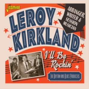 Kirkland Leroy - I'll Be Rockin' - Arranger Writer A ryhmässä CD @ Bengans Skivbutik AB (4118727)