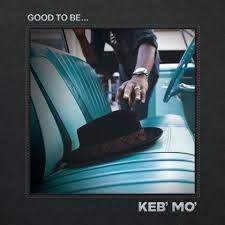 Keb' Mo' - Good To Be... ryhmässä CD @ Bengans Skivbutik AB (4119608)