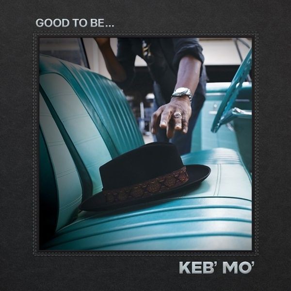 Keb' Mo' - Good To Be... ryhmässä CD / Pop-Rock @ Bengans Skivbutik AB (4119608)