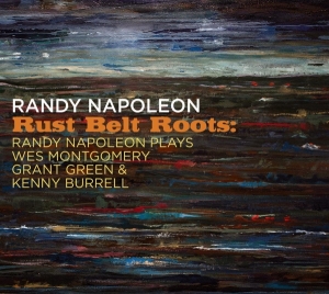 Randy Napoleon - Rust Belt Roots: Randy Napoleon Plays Wes Montgome ryhmässä CD @ Bengans Skivbutik AB (4129388)