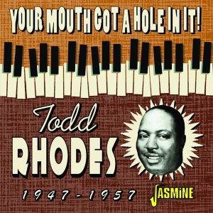 Rhodes Todd - Your Mouth Got A Hole In It! 1947-1957 ryhmässä CD @ Bengans Skivbutik AB (4131552)