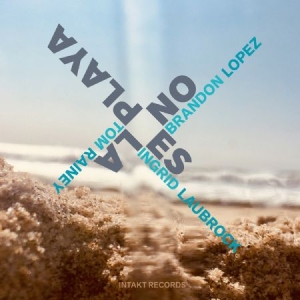 Brandon Lopez / Ingrid Laubrock / T - No Es La Playa ryhmässä CD @ Bengans Skivbutik AB (4132940)