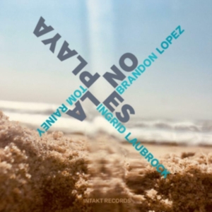 Brandon Lopez / Ingrid Laubrock / T - No Es La Playa ryhmässä CD @ Bengans Skivbutik AB (4132940)