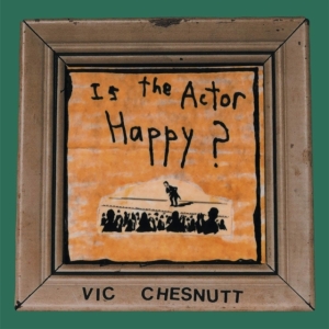 Chesnutt Vic - Is The Actor Happy? (Seaglass And G ryhmässä -Start New West @ Bengans Skivbutik AB (4134321)