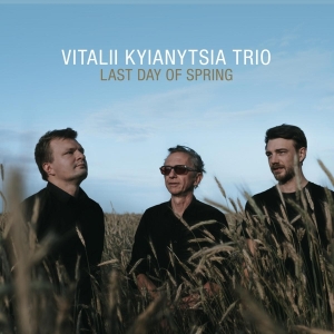 Vitalii Kyianytsia Trio - Last Day Of Spring ryhmässä CD / Jazz @ Bengans Skivbutik AB (4134952)