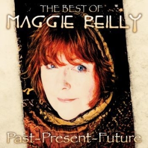 Reilly Maggie - Past Present And Future ryhmässä CD @ Bengans Skivbutik AB (4135812)