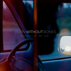 Born Without Bones - Pictures Of The Sun ryhmässä VINYYLI @ Bengans Skivbutik AB (4146698)