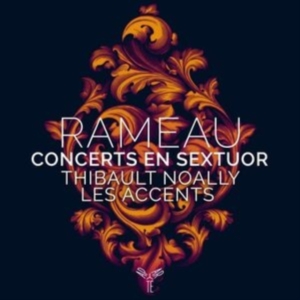 Thibault & Les Accents Noally - Rameau Concerts En Sextuor ryhmässä CD @ Bengans Skivbutik AB (4147075)