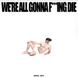 Sick Joy - We're All Gonna F***Ing Die ryhmässä CD @ Bengans Skivbutik AB (4147237)