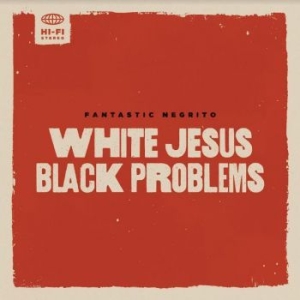 Fantastic Negrito - White Jesus Black Problems ryhmässä VINYYLI @ Bengans Skivbutik AB (4154241)