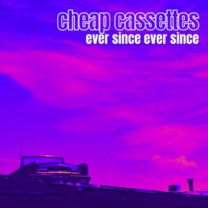 Cheap Cassettes - Ever Since Ever Since ryhmässä CD @ Bengans Skivbutik AB (4154403)