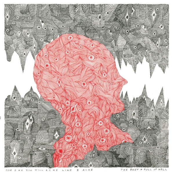 Body The & Full Of Hell - One Day You Will Ache Like I Ache ryhmässä VINYYLI / Myydyimmät @ Bengans Skivbutik AB (4160628)