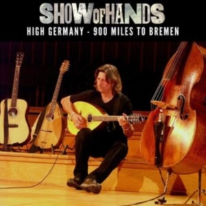 Show Of Hands - High Germany - 900 Miles To Bremen ryhmässä CD @ Bengans Skivbutik AB (4169061)