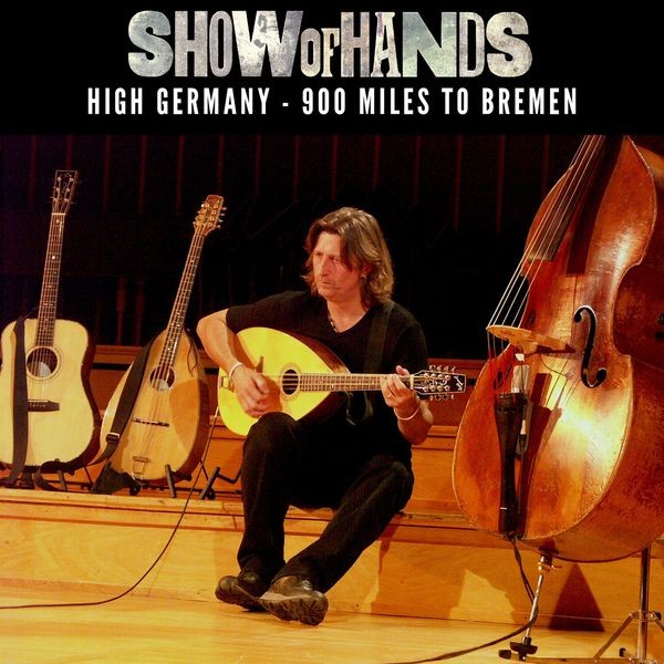 Show Of Hands - High Germany - 900 Miles To Bremen ryhmässä CD / Pop @ Bengans Skivbutik AB (4169061)