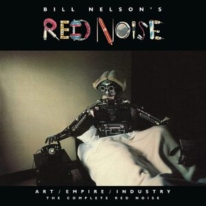 Nelson Bill & Red Noise - Art/Empire/Industry - The Complete ryhmässä CD @ Bengans Skivbutik AB (4172835)