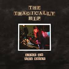 The Tragically Hip - Live At The Roxy (Vinyl) ryhmässä -Start SVSN @ Bengans Skivbutik AB (4173958)