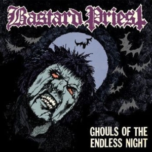 Bastard Priest - Ghouls Of The Endless Night ryhmässä CD @ Bengans Skivbutik AB (4176526)