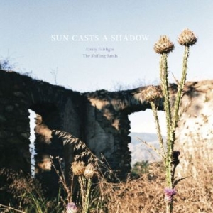 Fairlight Emily / The Shifting Sand - Sun Casts A Shadow ryhmässä CD @ Bengans Skivbutik AB (4181368)