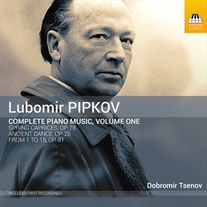 Pipkov Lubomir - Complete Piano Music, Vol. 1 ryhmässä CD @ Bengans Skivbutik AB (4181569)