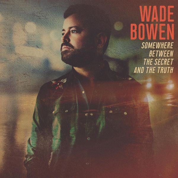 Wade Bowen - Somewhere Between The Secret And Th ryhmässä CD / Country @ Bengans Skivbutik AB (4182062)